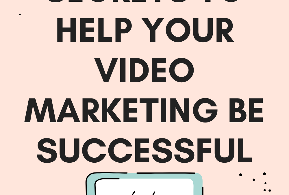 5 Secrets To Help Your Video Marketing Be Successful